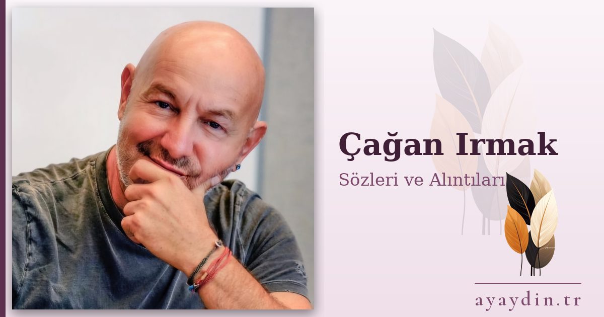 Çağan Irmak sözleri ve alıntıları