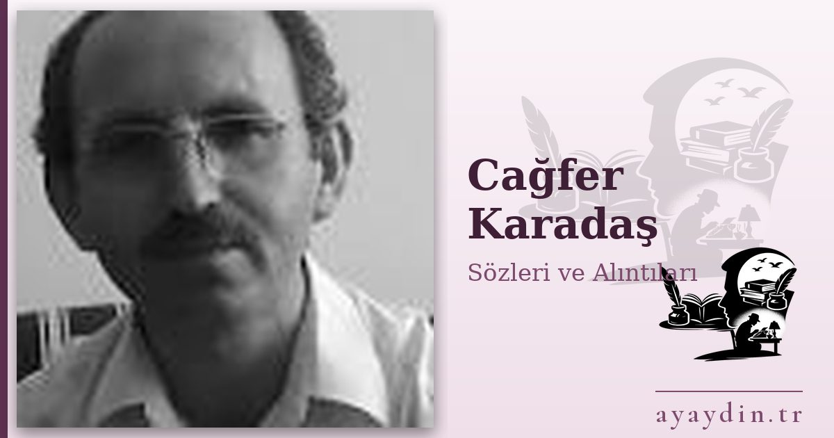 Cağfer Karadaş sözleri ve alıntıları