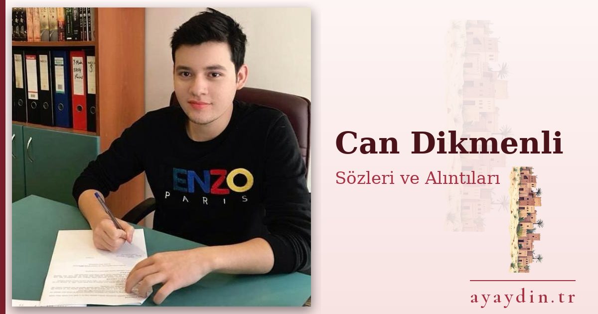 Can Dikmenli sözleri ve alıntıları