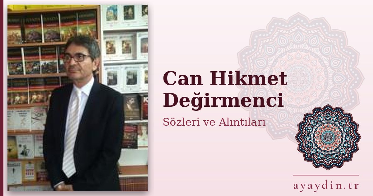 Can Hikmet Değirmenci sözleri ve alıntıları