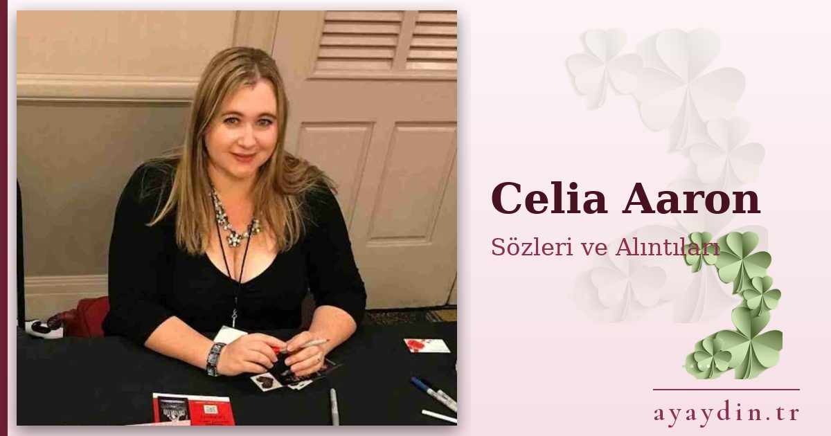 Celia Aaron sözleri ve alıntıları