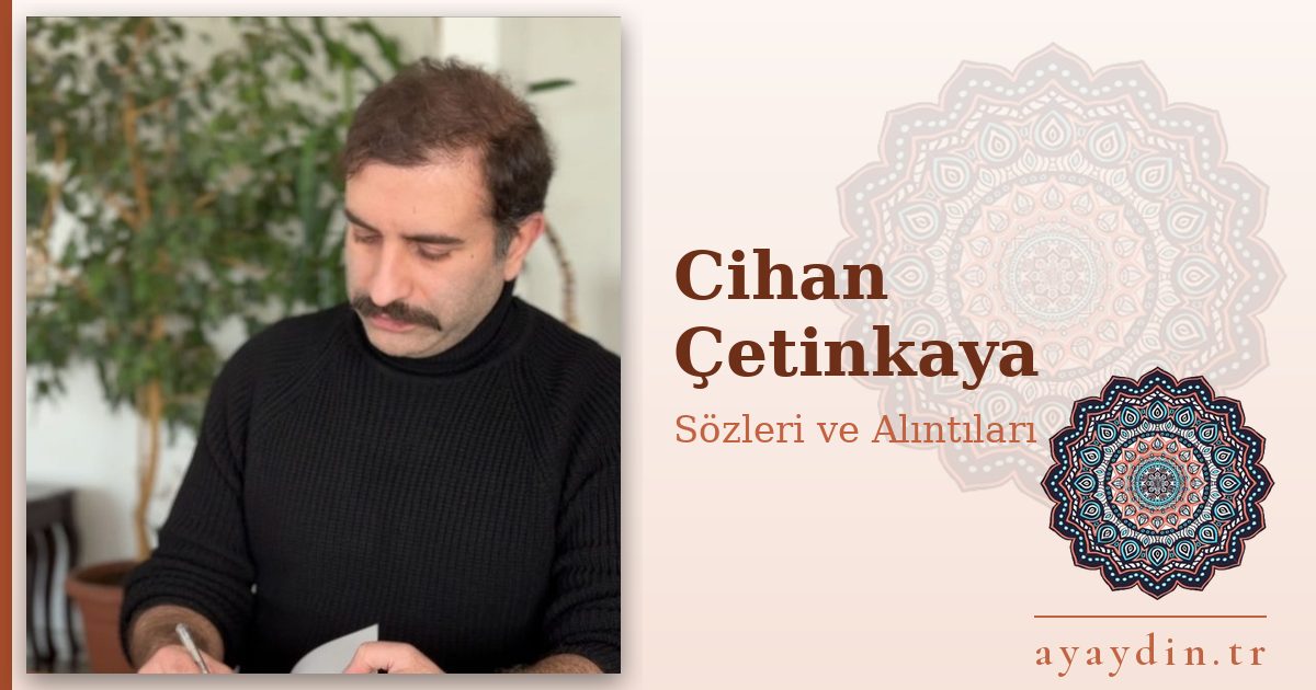 Cihan Çetinkaya sözleri ve alıntıları