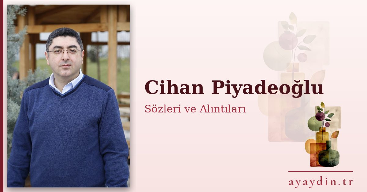 Cihan Piyadeoğlu sözleri ve alıntıları