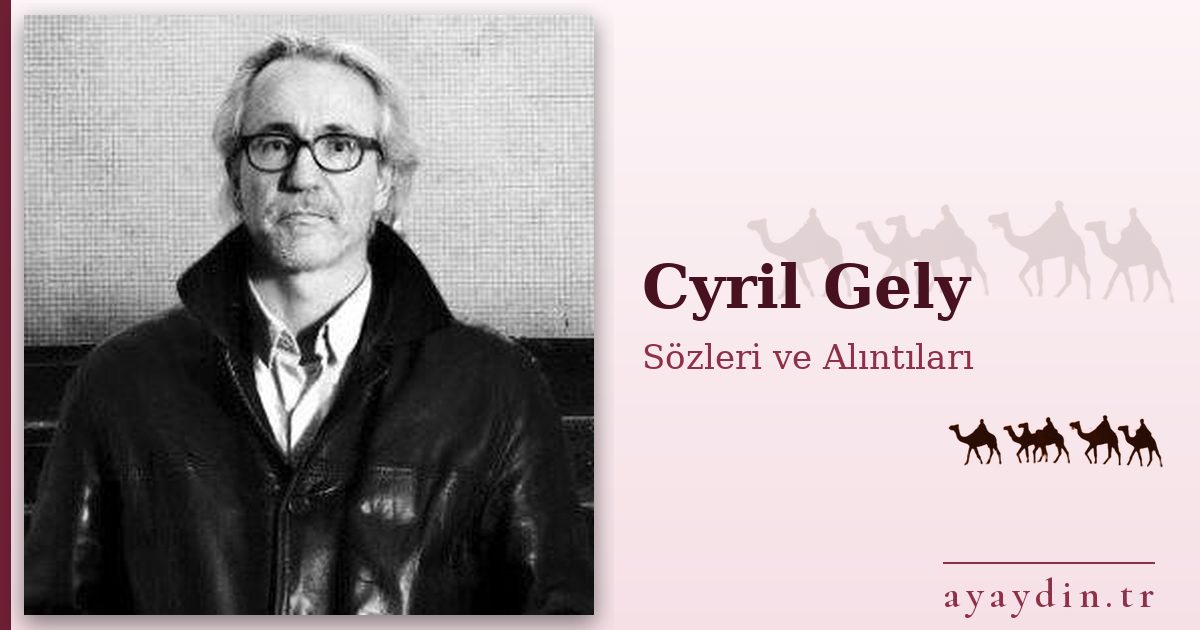 Cyril Gely sözleri ve alıntıları