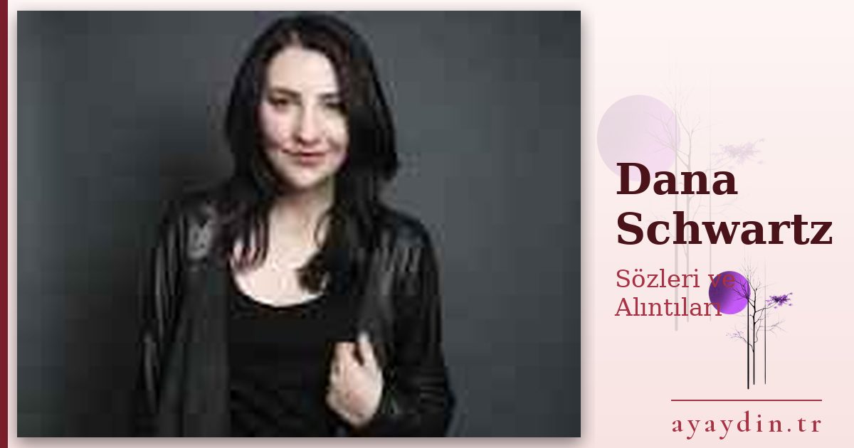 Dana Schwartz sözleri ve alıntıları