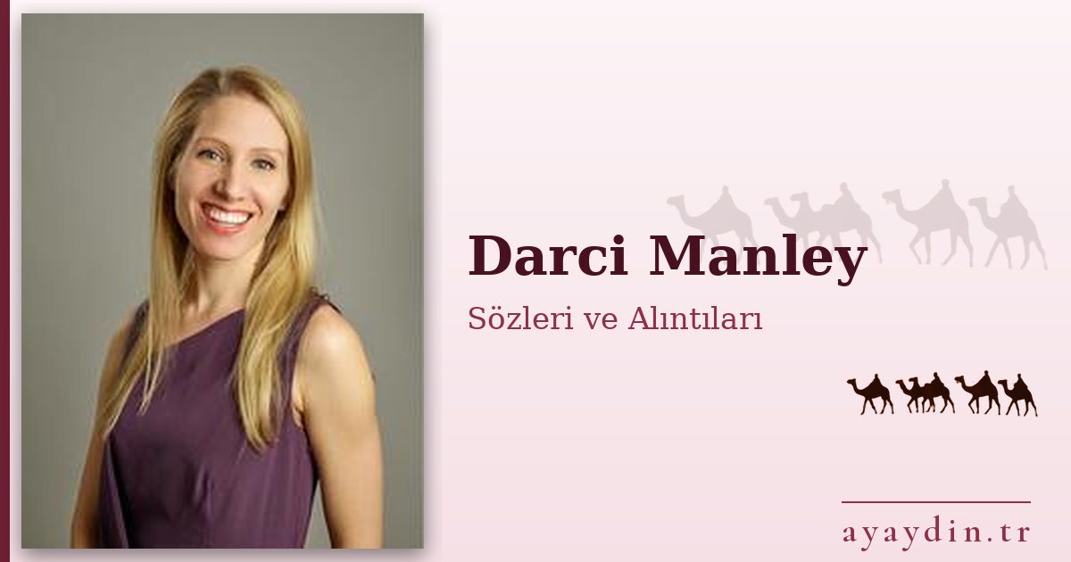 Darci Manley sözleri ve alıntıları
