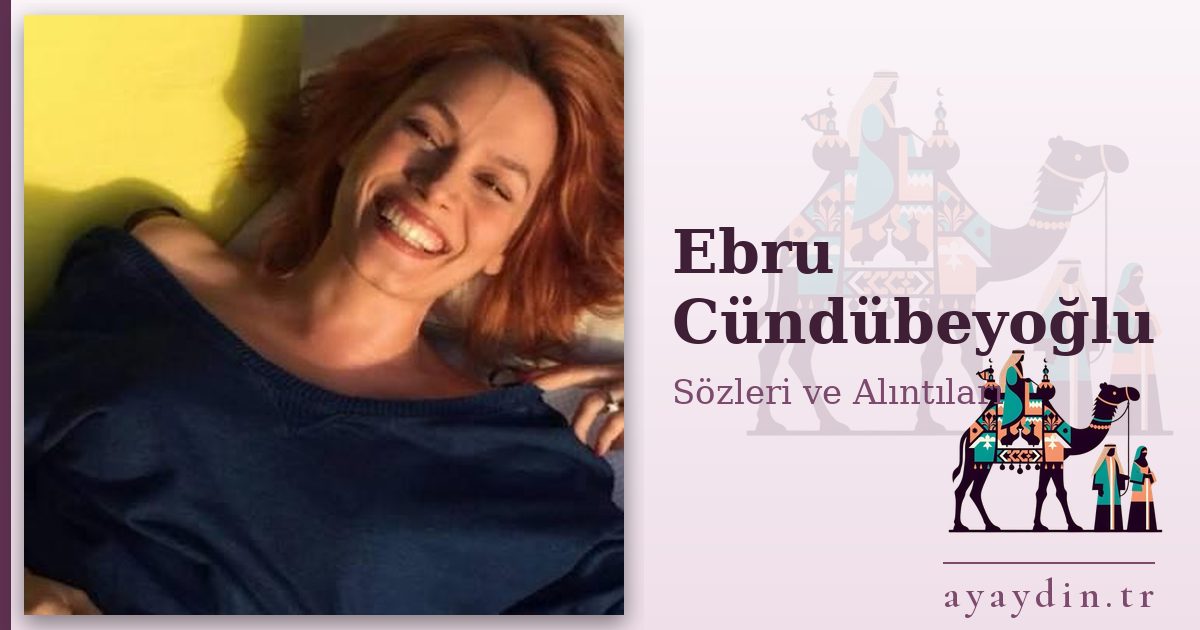 Ebru Cündübeyoğlu sözleri ve alıntıları