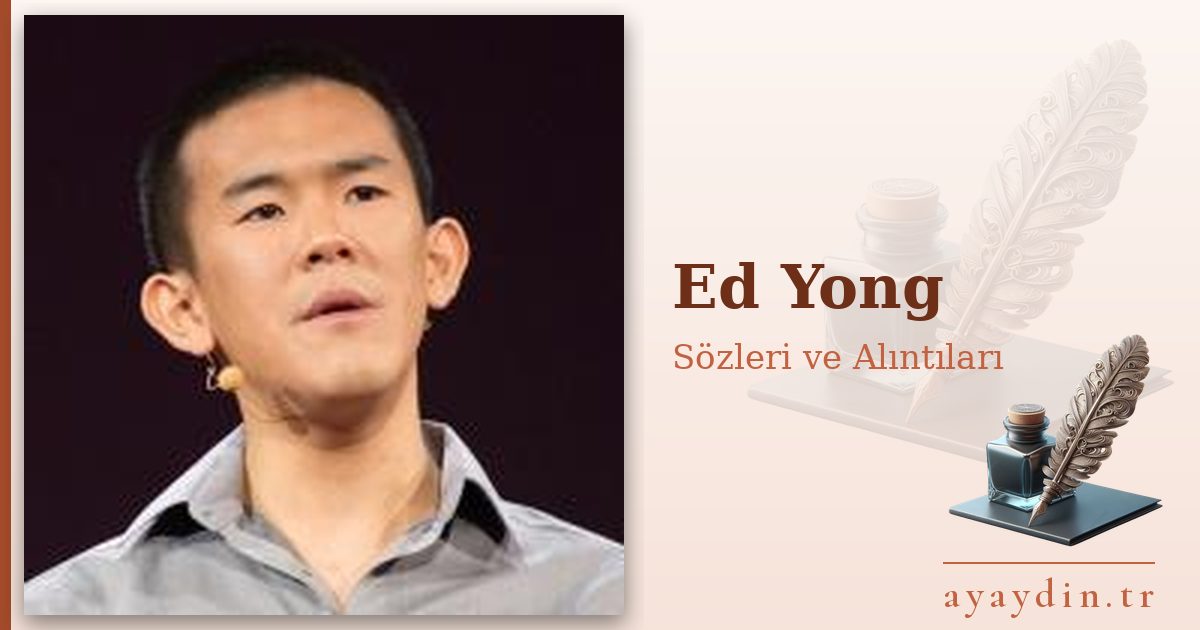Ed Yong sözleri ve alıntıları