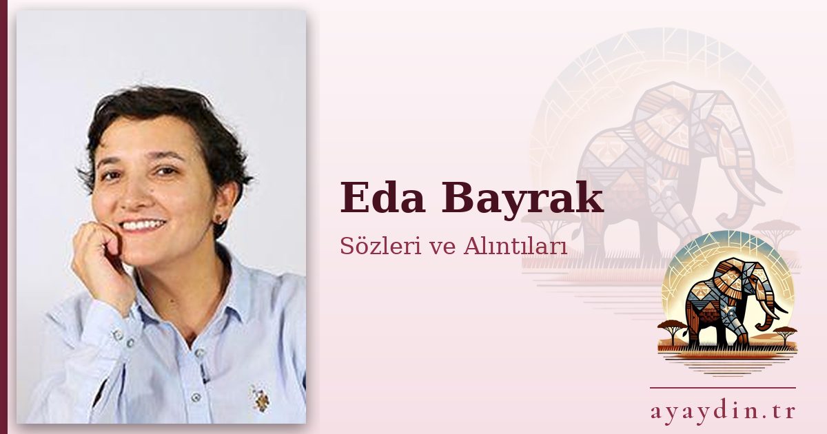 Eda Bayrak sözleri ve alıntıları