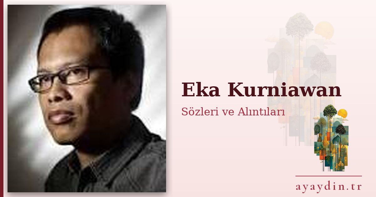Eka Kurniawan sözleri ve alıntıları