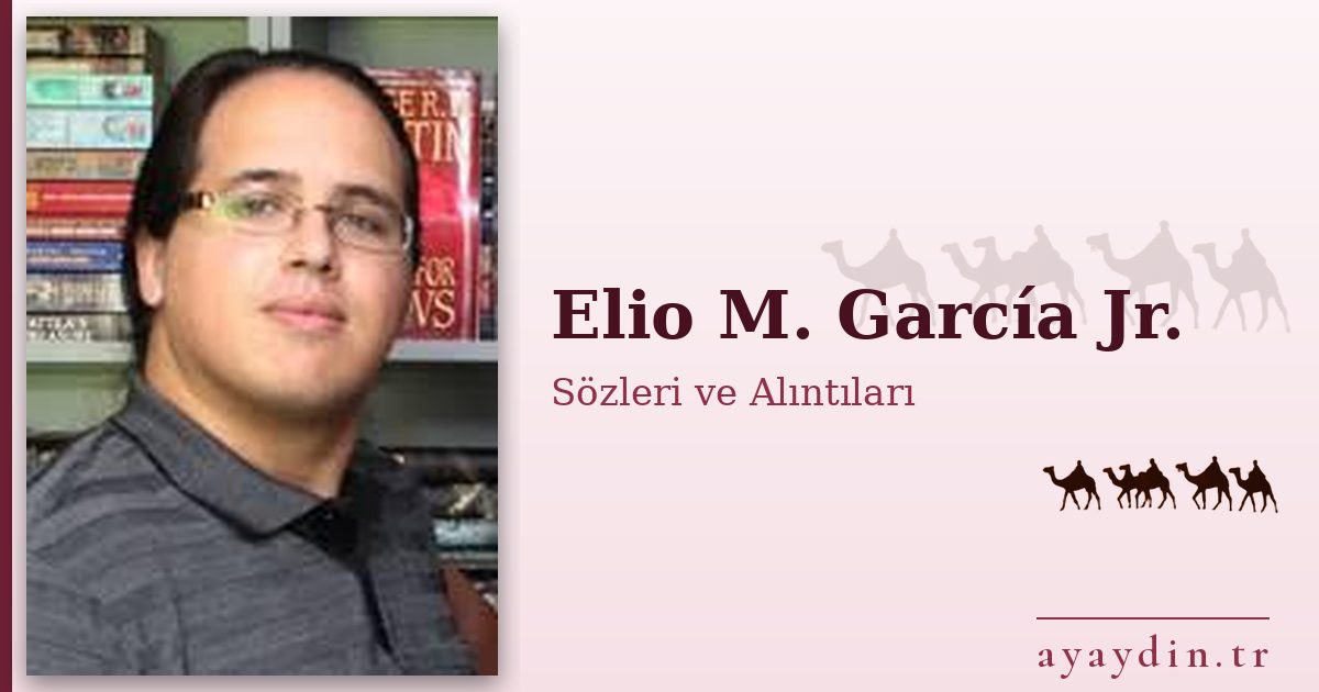 Elio M. García Jr. sözleri ve alıntıları
