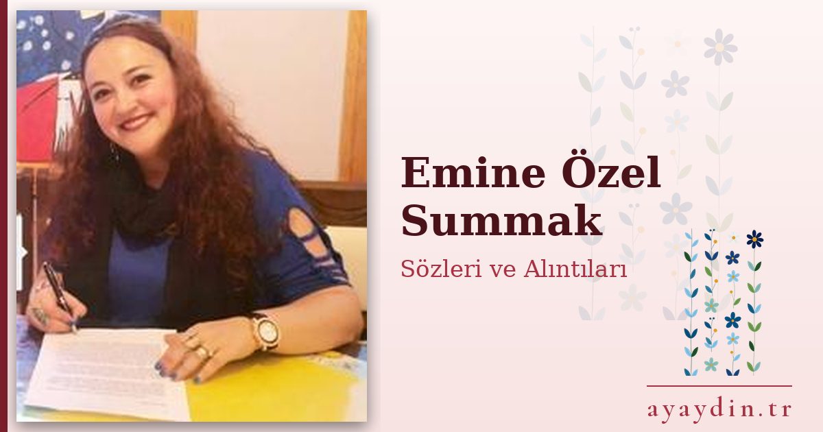 Emine Özel Summak sözleri ve alıntıları