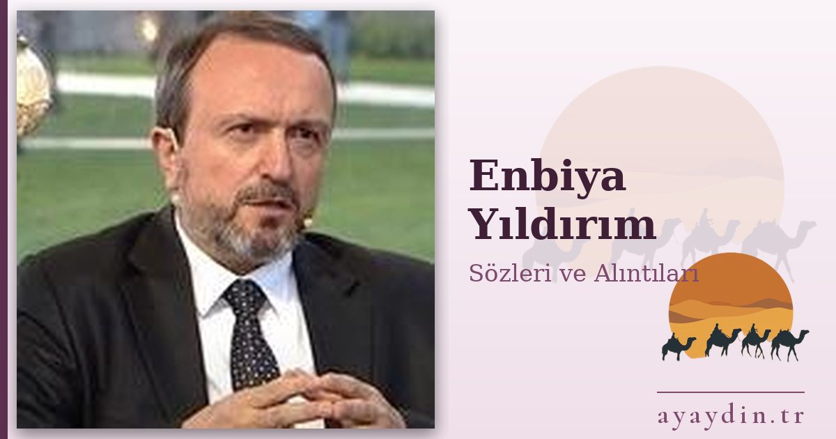 Enbiya Yıldırım sözleri ve alıntıları
