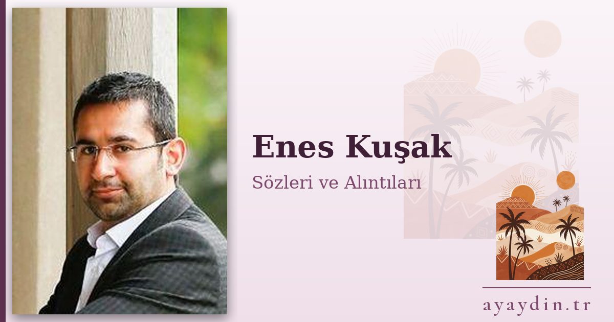 Enes Kuşak sözleri ve alıntıları