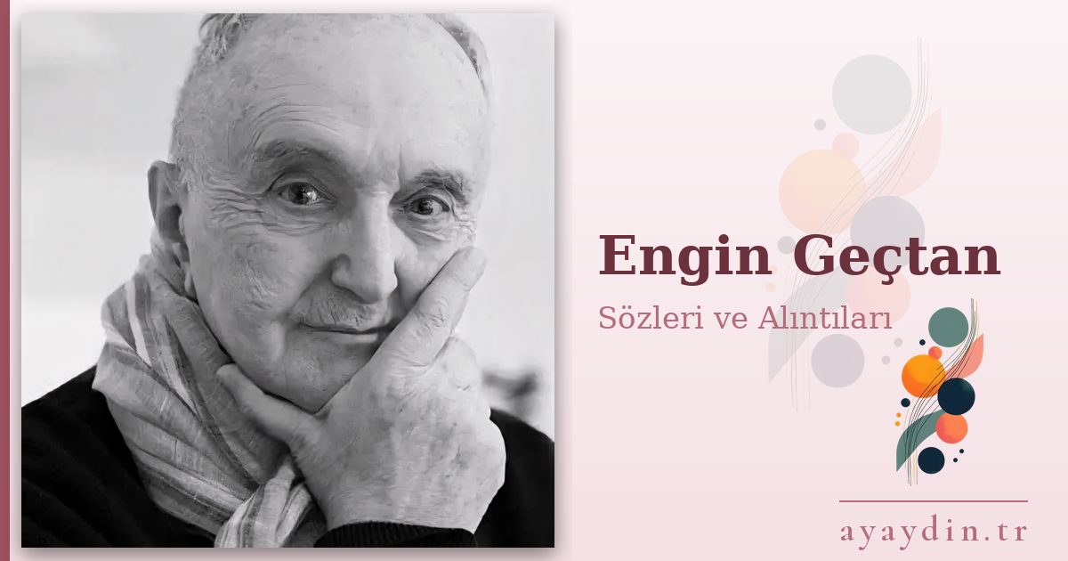 Engin Geçtan sözleri ve alıntıları