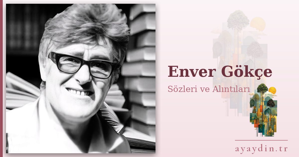 Enver Gökçe sözleri ve alıntıları
