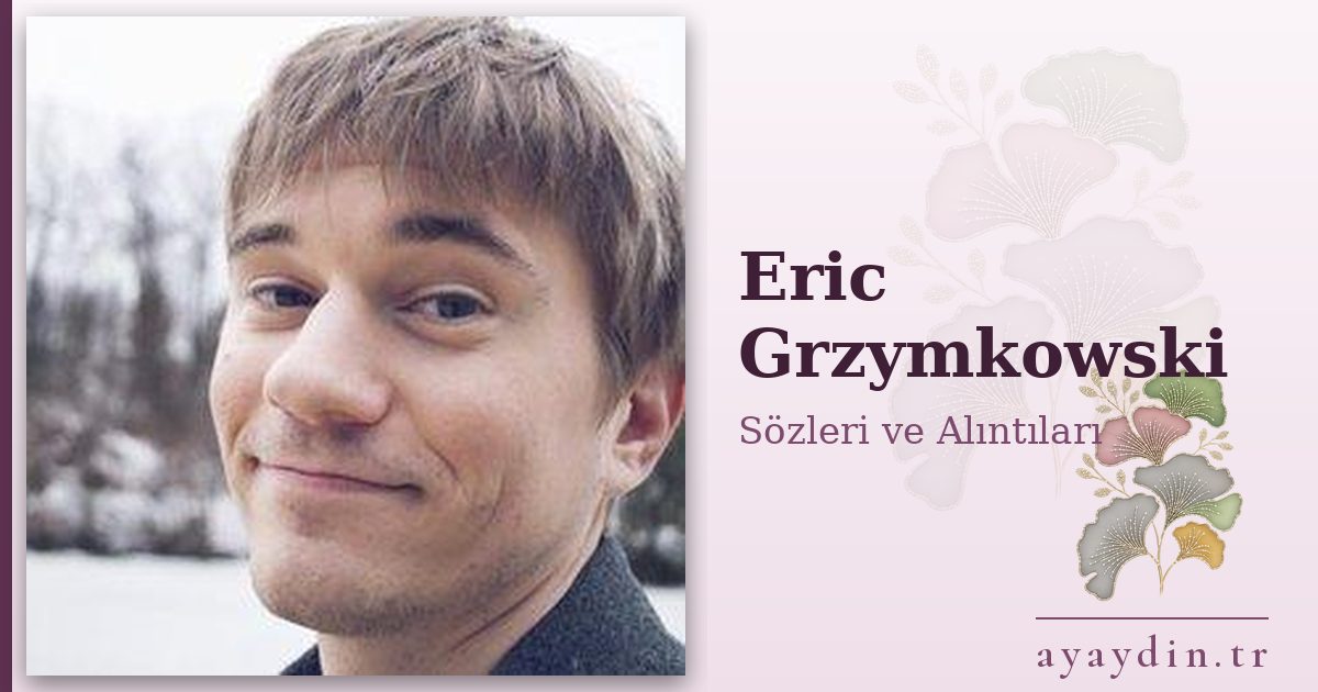 Eric Grzymkowski sözleri ve alıntıları