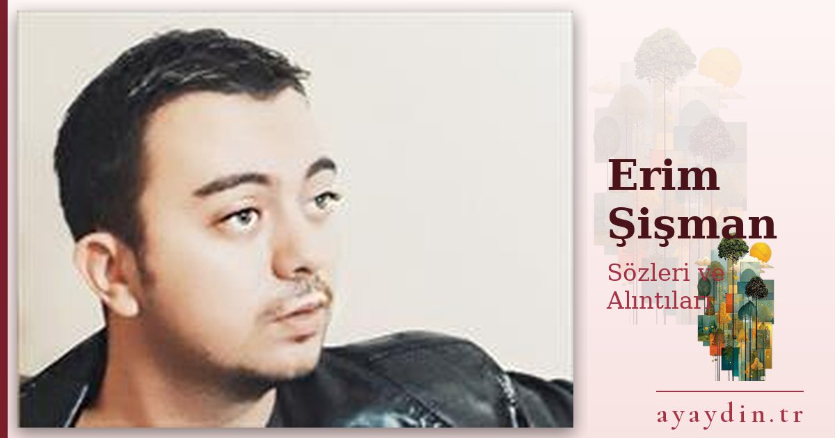 Erim Şişman sözleri ve alıntıları