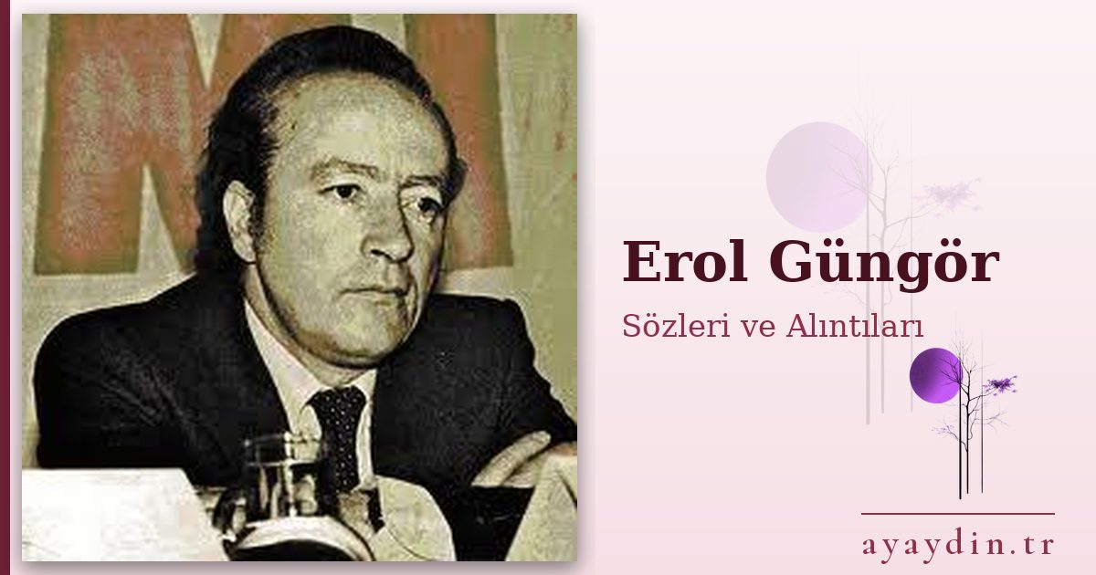 Erol Güngör sözleri ve alıntıları