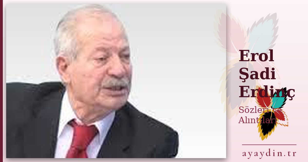 Erol Şadi Erdinç sözleri ve alıntıları