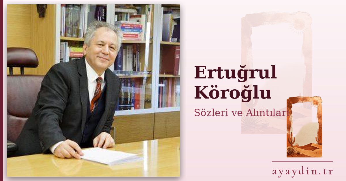 Ertuğrul Köroğlu sözleri ve alıntıları