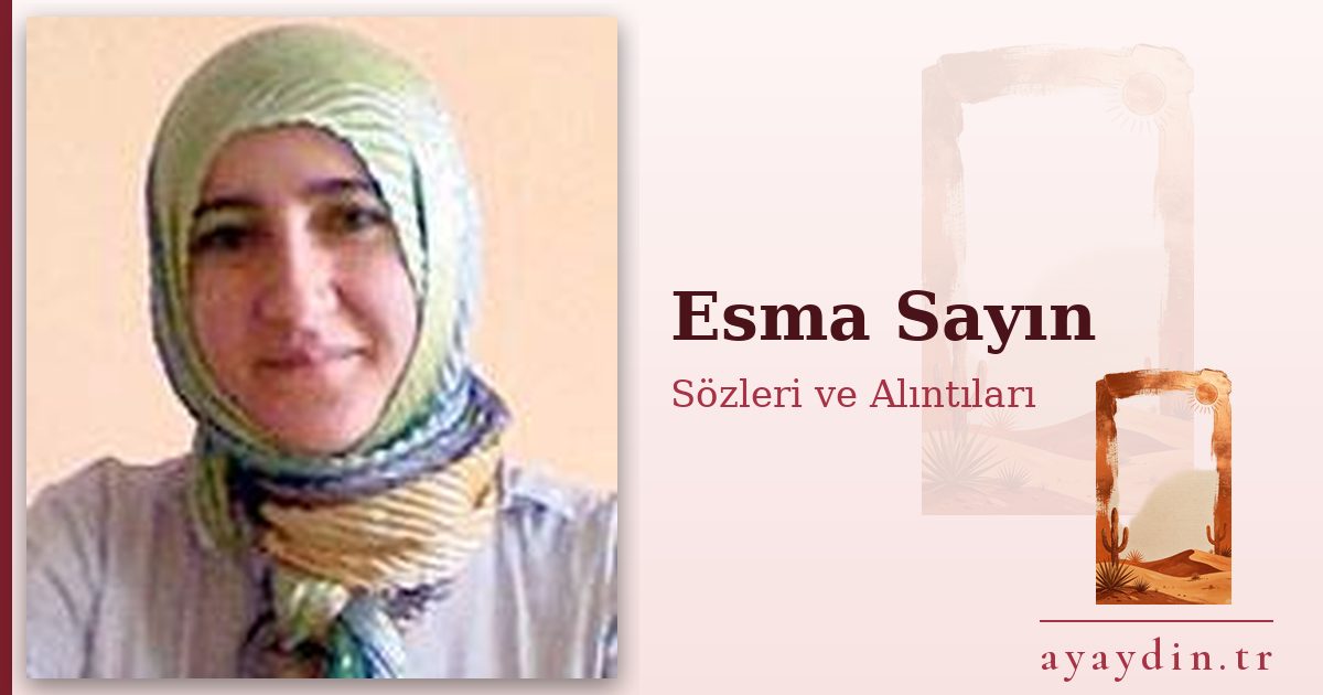 Esma Sayın sözleri ve alıntıları