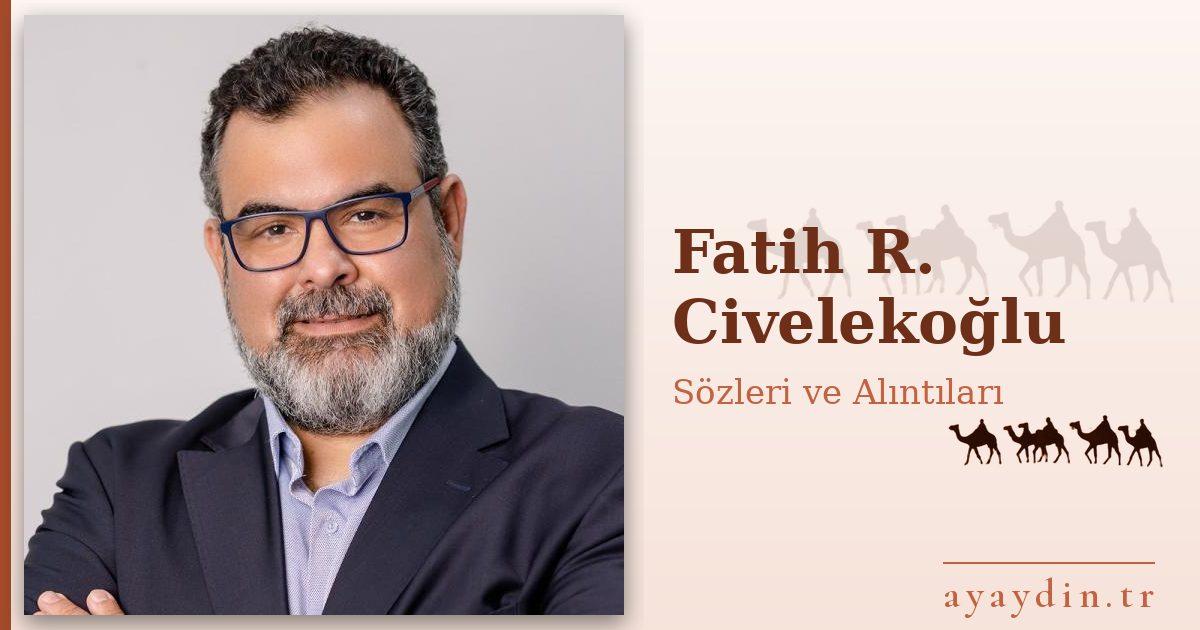 Fatih R. Civelekoğlu sözleri ve alıntıları