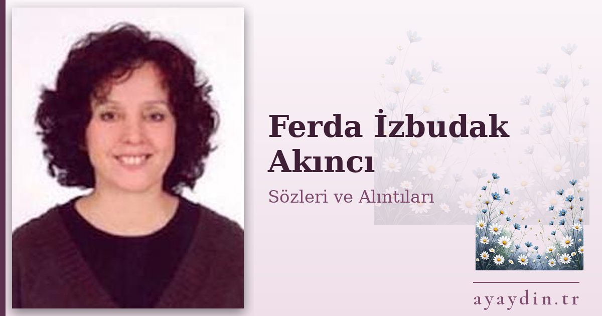 Ferda İzbudak Akıncı sözleri ve alıntıları