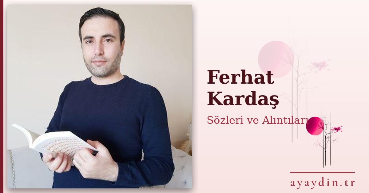 Ferhat Kardaş sözleri ve alıntıları