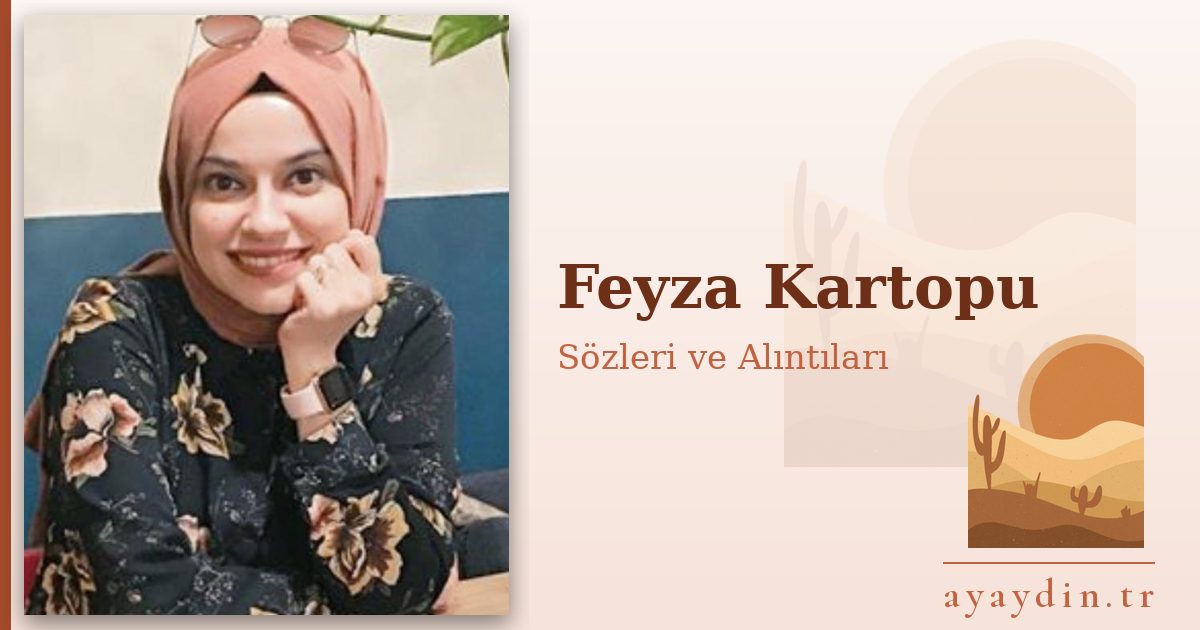 Feyza Kartopu sözleri ve alıntıları