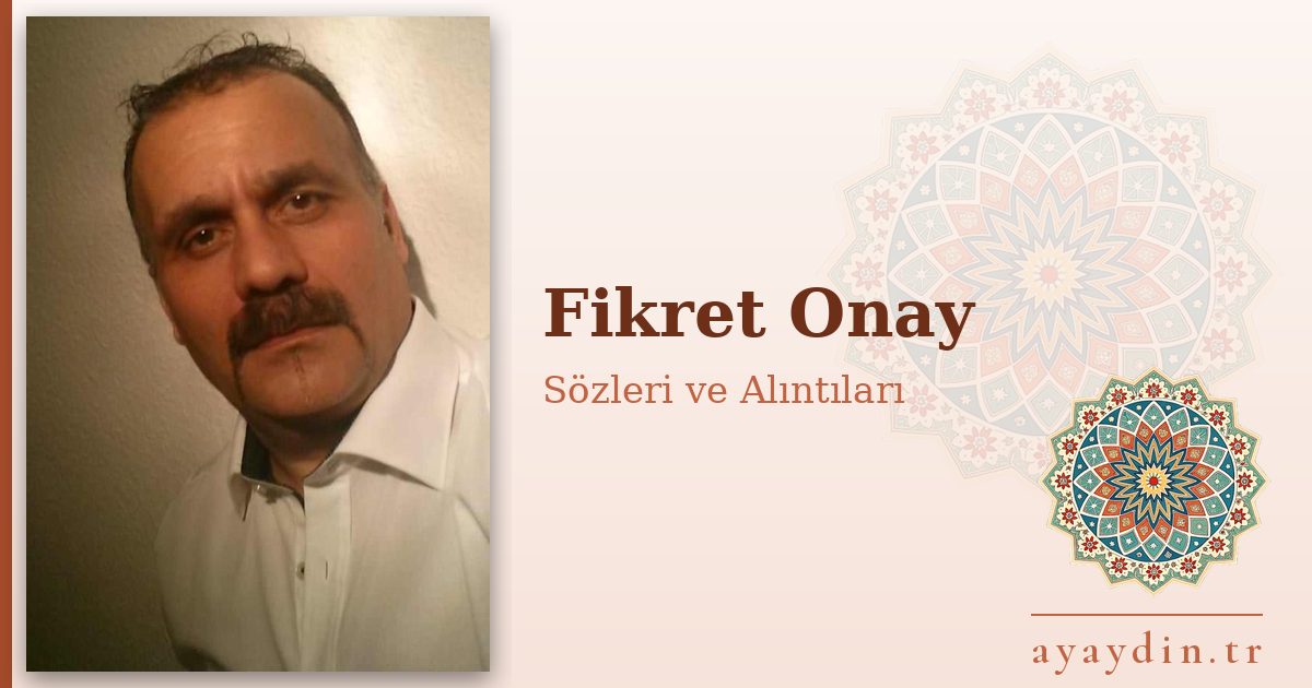 Fikret Onay sözleri ve alıntıları