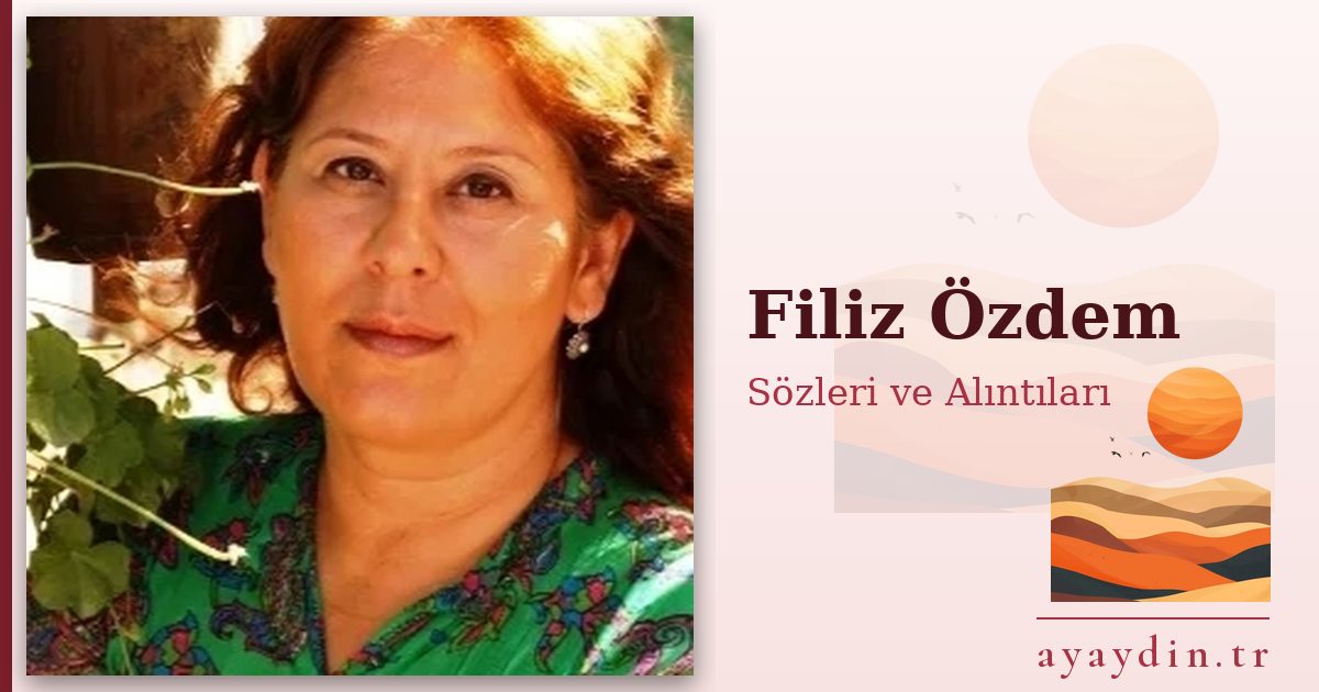Filiz Özdem sözleri ve alıntıları