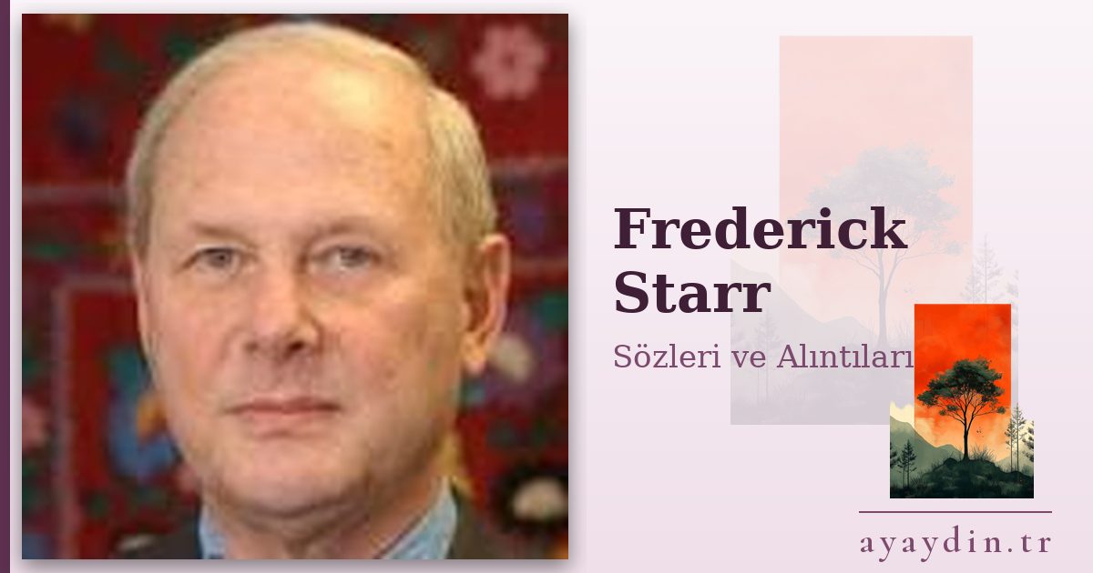 Frederick Starr sözleri ve alıntıları