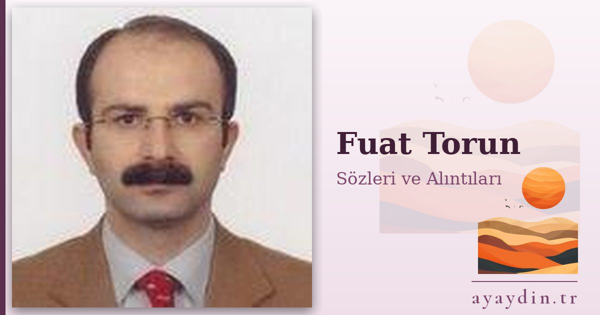 Fuat Torun sözleri ve alıntıları