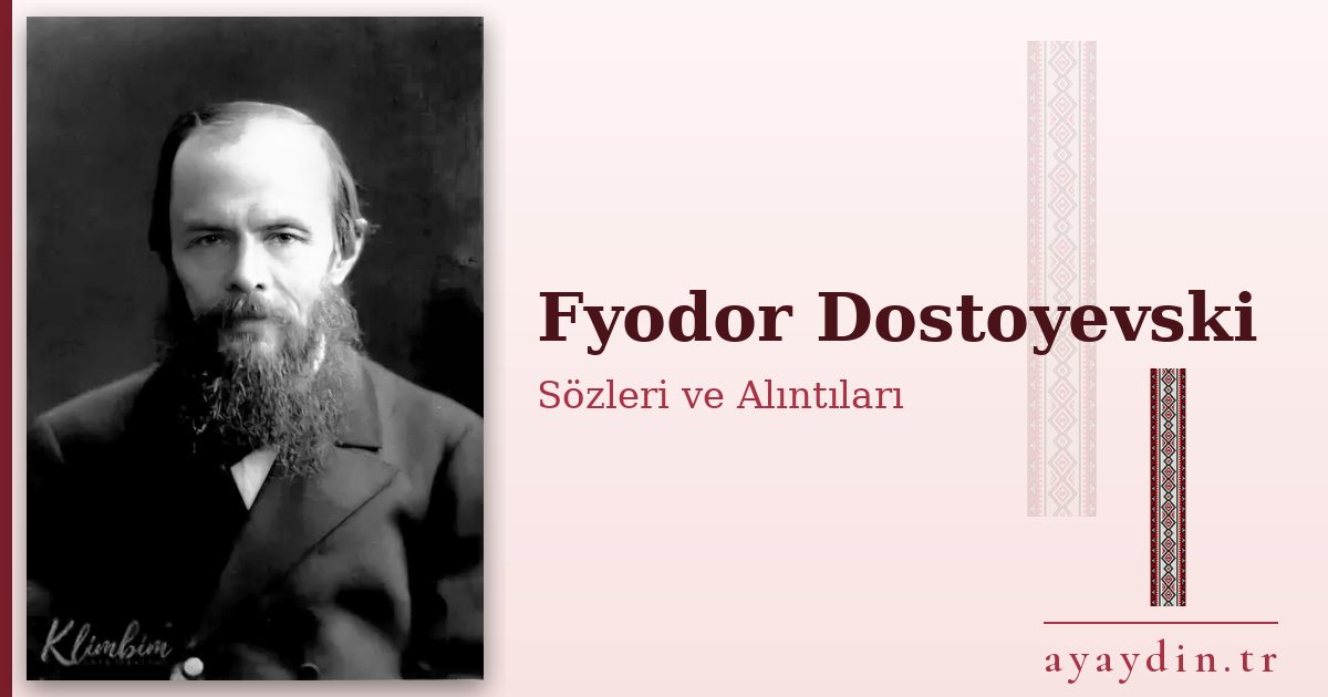 Fyodor Dostoyevski sözleri ve alıntıları