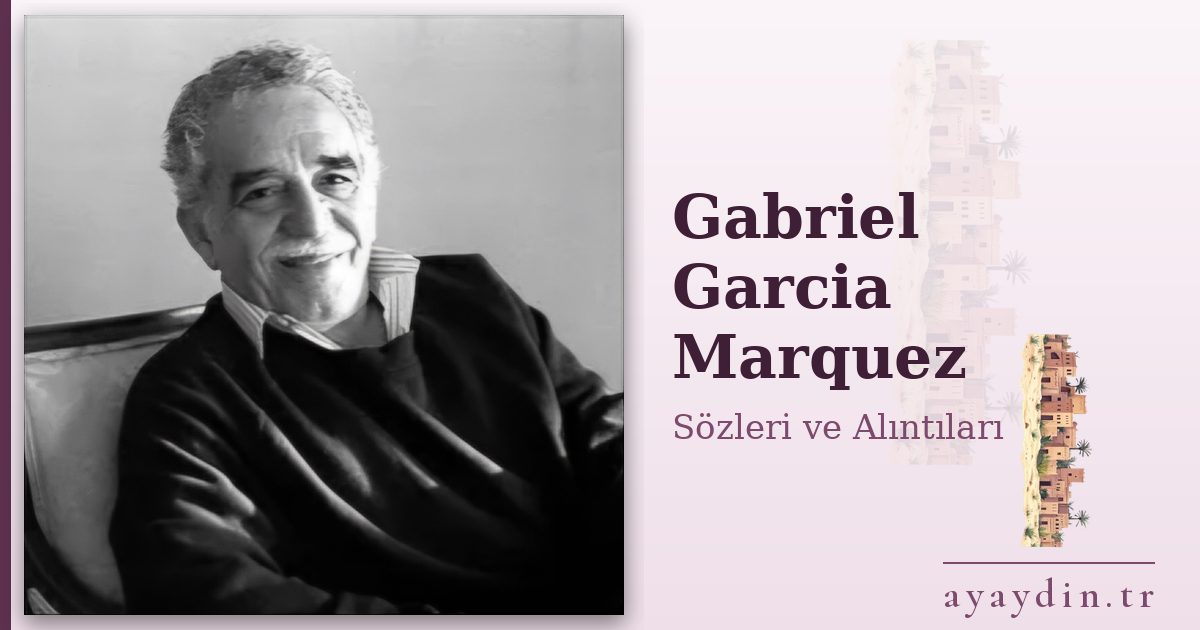 Gabriel Garcia Marquez sözleri ve alıntıları