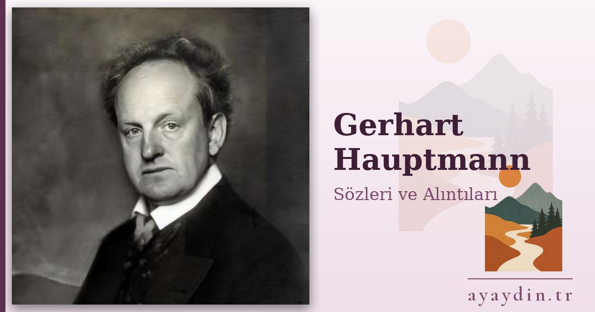 Gerhart Hauptmann sözleri ve alıntıları
