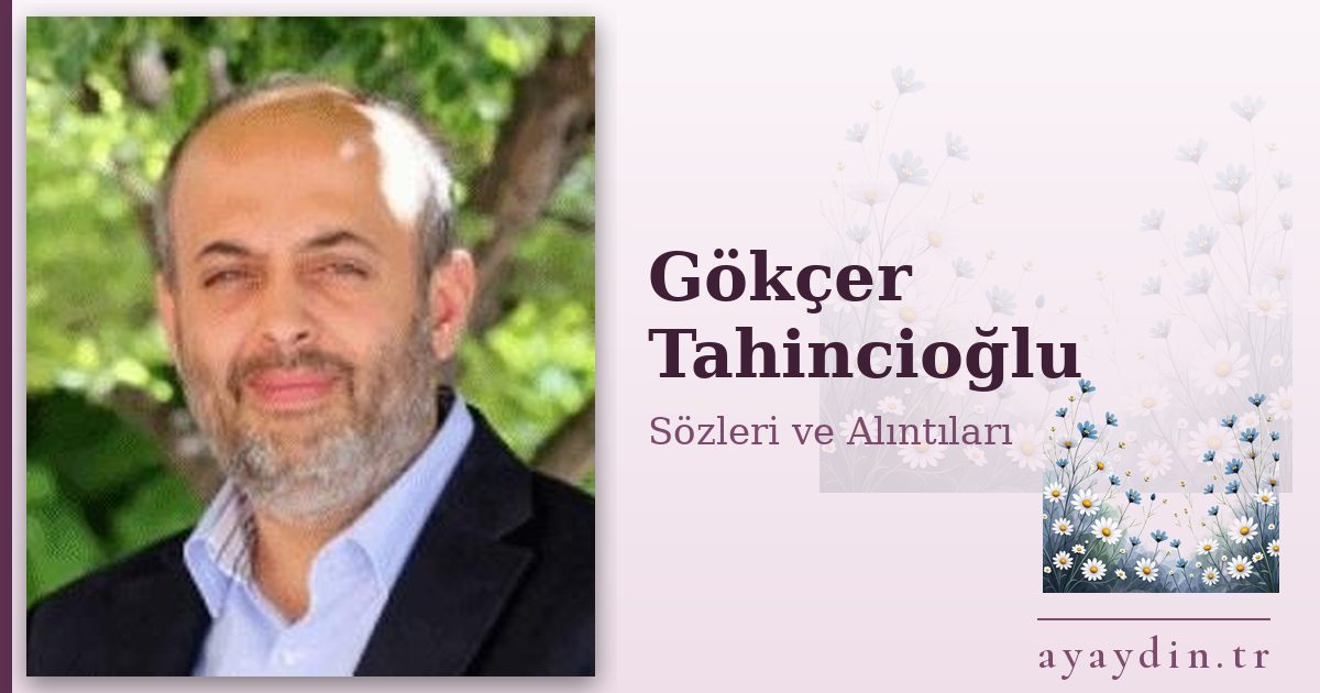 Gökçer Tahincioğlu sözleri ve alıntıları