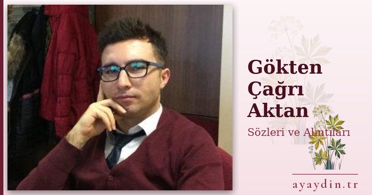 Gökten Çağrı Aktan sözleri ve alıntıları