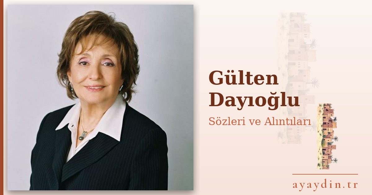 Gülten Dayıoğlu sözleri ve alıntıları