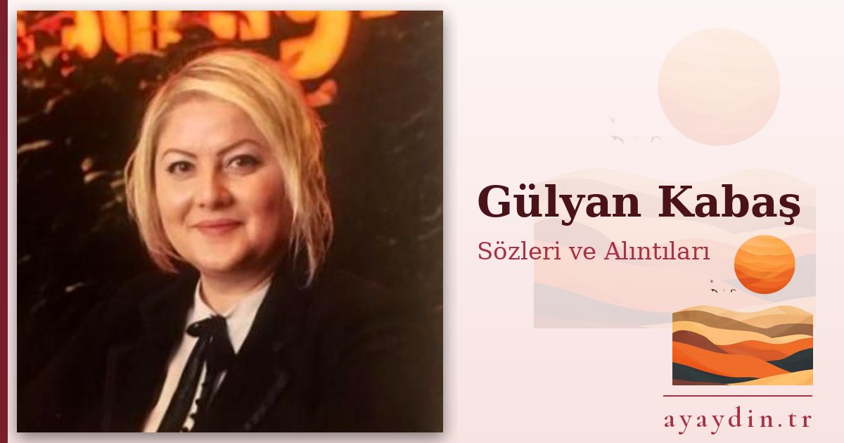 Gülyan Kabaş sözleri ve alıntıları