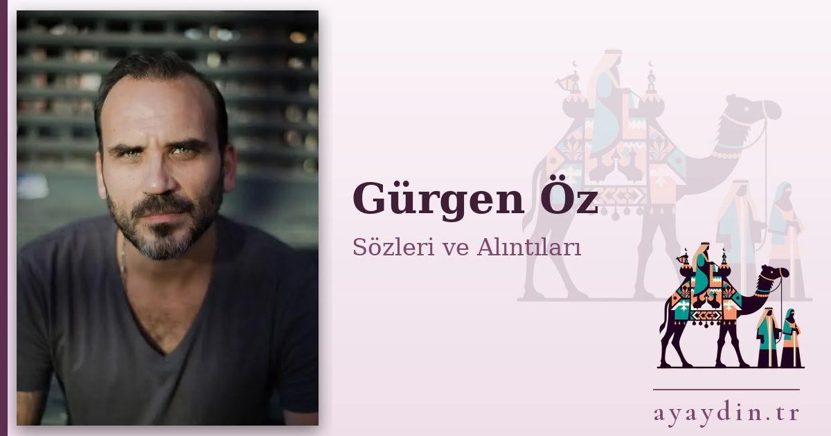 Gürgen Öz sözleri ve alıntıları