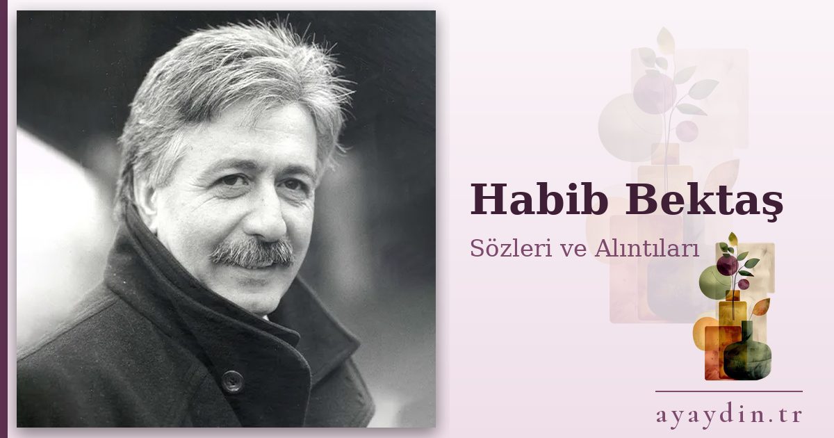 Habib Bektaş sözleri ve alıntıları