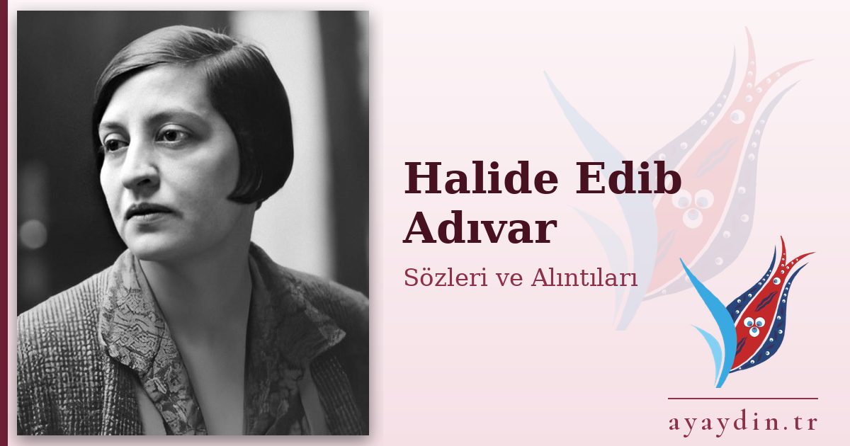 Halide Edib Adıvar sözleri ve alıntıları