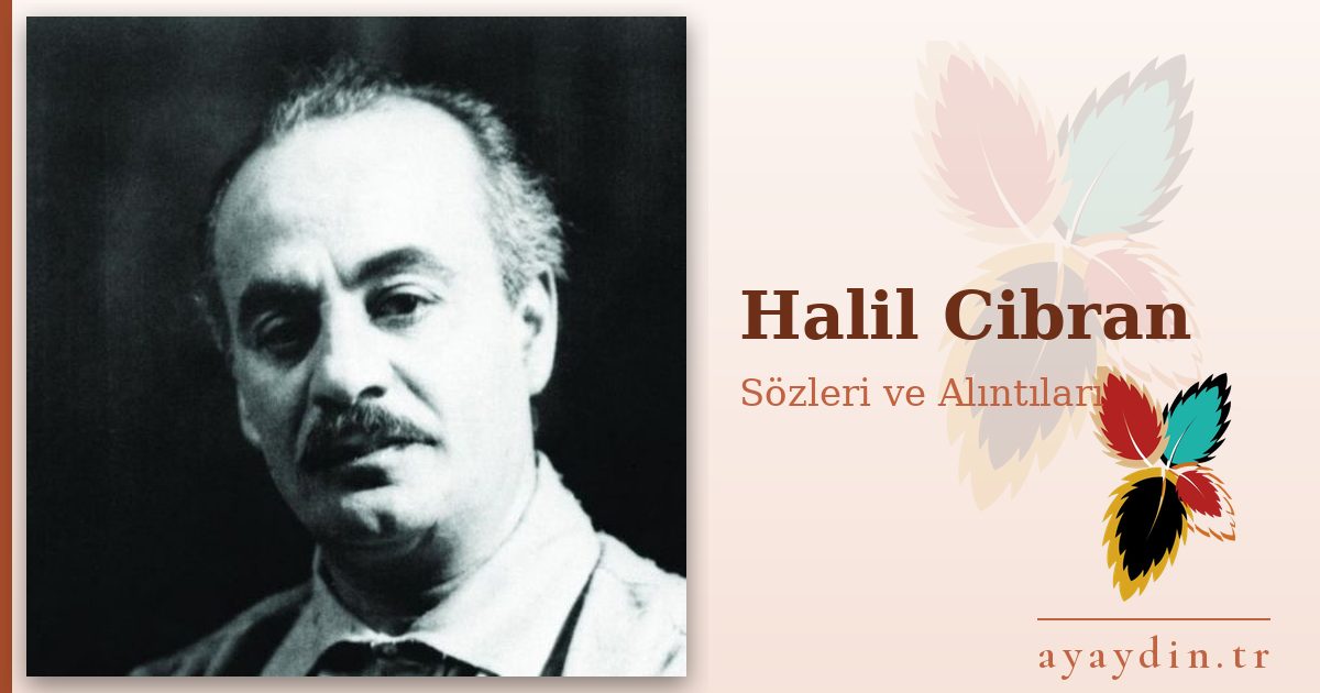 Halil Cibran sözleri ve alıntıları