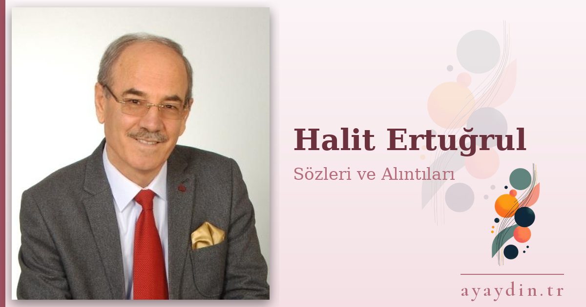 Halit Ertuğrul sözleri ve alıntıları