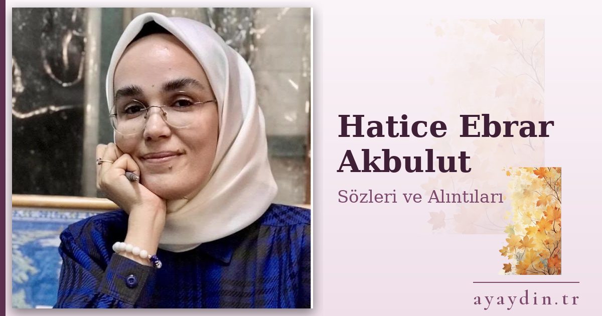 Hatice Ebrar Akbulut sözleri ve alıntıları