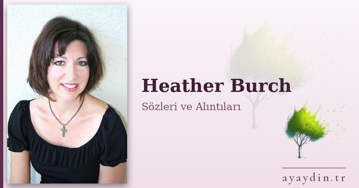 Heather Burch sözleri ve alıntıları