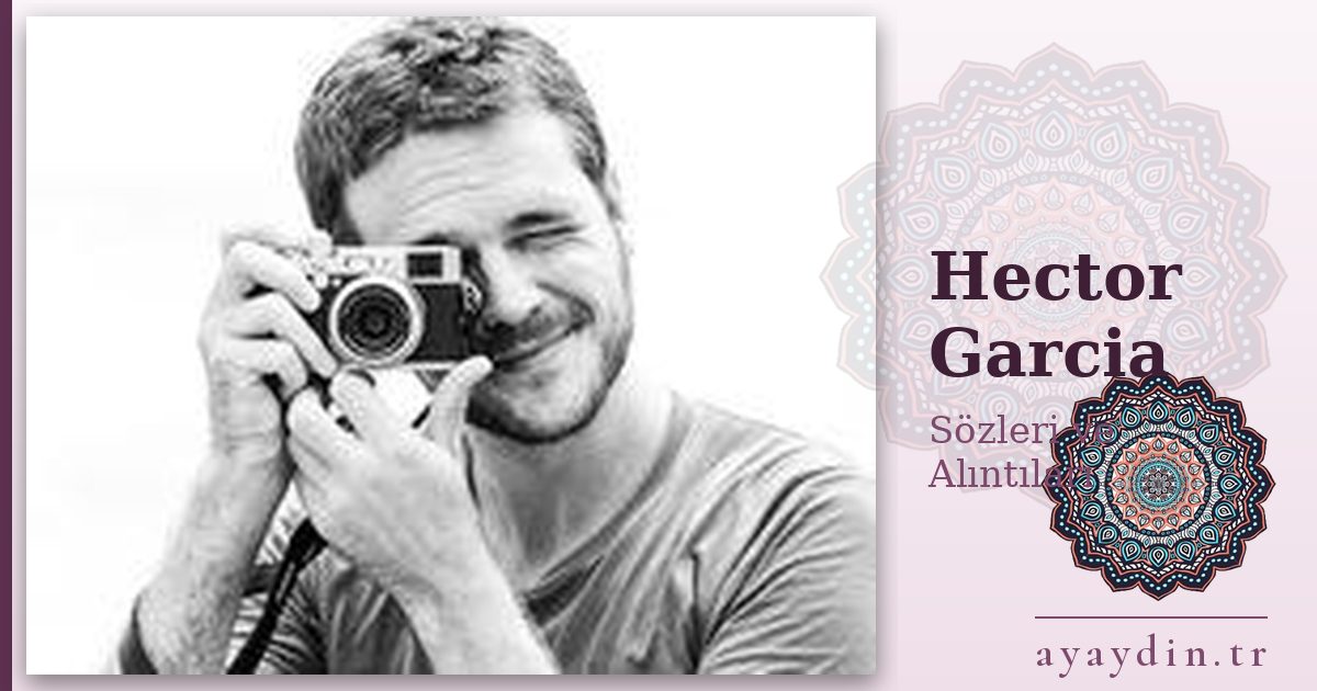 Hector Garcia sözleri ve alıntıları