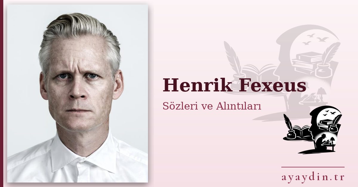 Henrik Fexeus sözleri ve alıntıları